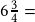 6\frac{3}{4}=