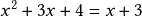 x^2+3x+4=x+3