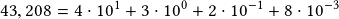 43,208=4\cdot10^1+3\cdot10^0+2\cdot10^{-1}+8\cdot10^{-3}