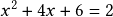 x^2+4x+6=2