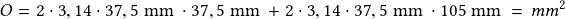 O=2\cdot 3,14 \cdot 37,5 \textrm { mm } \cdot 37,5 \textrm { mm }+ 2\cdot 3,14 \cdot 37,5 \textrm { mm }\cdot 105 \textrm { mm } =\,mm^2