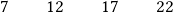 \qquad 7\qquad 12\qquad 17\qquad 22 