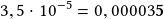 3,5\cdot10^{-5}=0,00003\boldsymbol{5}