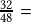 \frac{32}{48} = 