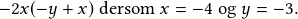 -2x(-y+x)\textrm{ dersom }x=-4 \textrm{ og }y=-3.