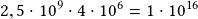 2,5\cdot10^9\cdot4\cdot10^6=1\cdot10^{16}