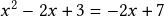 x^2-2x+3=-2x+7