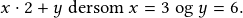 x\cdot2+y\textrm{ dersom }x=3 \textrm{ og }y=6.