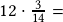 12\cdot\frac{3}{14}=