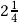 2\frac{1}{4}