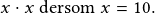 x\cdot x \textrm{ dersom }x=10.