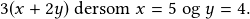 3(x+2y) \textrm{ dersom }x=5 \textrm{ og }y=4.