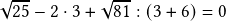  \sqrt{25} - 2 \cdot 3 + \sqrt{81} : (3 + 6) = 0