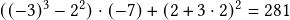  ((-3)^3 - 2^2) \cdot (-7)  + (2+3 \cdot 2)^2 = 281