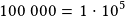 100~000=1\cdot10^5