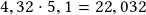 4,32 \cdot 5,1 =22,032 