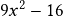  9x^2-16