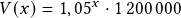 V(x)=1,05^{x}\cdot 1\,200\,000