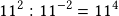 11^2:11^{-2}=11^4