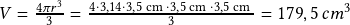 V=\frac{4\pi r^3}{3}= \frac{4\cdot 3,14 \cdot 3,5\textrm{ cm }\cdot 3,5 \textrm{ cm }\cdot 3,5 \textrm{ cm }}{3}  = 179,5\, cm^3