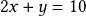 2x + y = 10