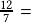 \frac{12}{7}=