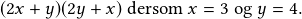 (2x+y)(2y+x)\textrm{ dersom }x=3 \textrm{ og }y=4.