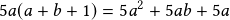 5a(a+b+1)=5a^2+5ab+5a 