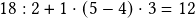  18:2+1\cdot(5-4)\cdot3=12