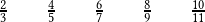 \qquad \frac{2}{3}\qquad\frac{4}{5}\qquad\frac{6}{7}\qquad\frac{8}{9}\qquad\frac{10}{11} 