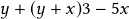 y+(y+x)3-5x 