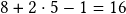  8+ 2\cdot5 -1=16