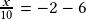 \frac{x}{10}=-2-6