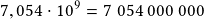 7,054\cdot10^9=7~054~000~000