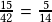 \frac{15}{42} = \frac{5}{14}