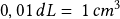 0,01\,dL=\, 1\,cm^3 