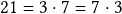 21= 3 \cdot 7= 7 \cdot 3   