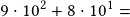 9\cdot10^2+8\cdot10^1=