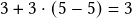 3+3\cdot (5-5)= 3