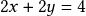 2x + 2y = 4