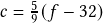 c=\frac{5}{9}(f-32) 