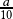 \frac{a}{10}