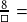 \frac{8}{\Box}=