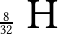 \frac{8}{32} \textrm { \, \Huge H }