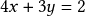 4x + 3y= 2