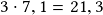 3 \cdot 7,1 =21,3 