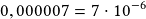 0,000007=7\cdot10^{-6}