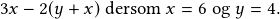 3x-2(y+x)\textrm{ dersom }x=6 \textrm{ og }y=4.