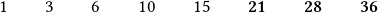\quad 1\qquad 3\qquad 6\qquad 10\qquad 15 \qquad \boldsymbol{21 \qquad 28 \qquad 36}
