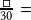 \frac{\Box}{30}=